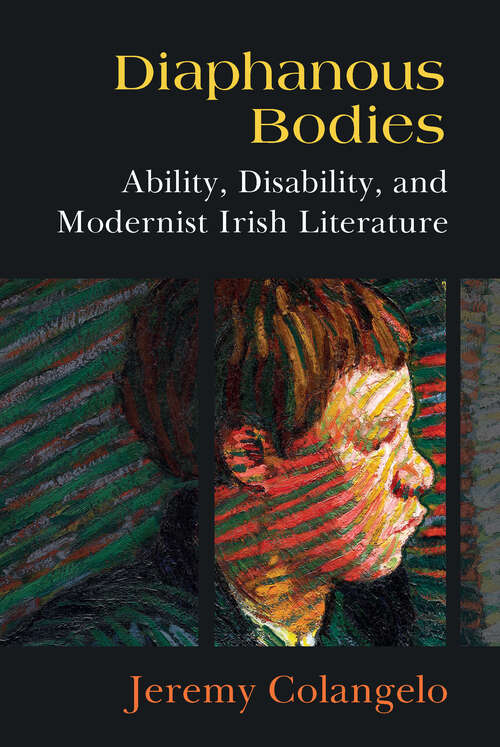 Book cover of Diaphanous Bodies: Ability, Disability, and Modernist Irish Literature (Corporealities: Discourses Of Disability)