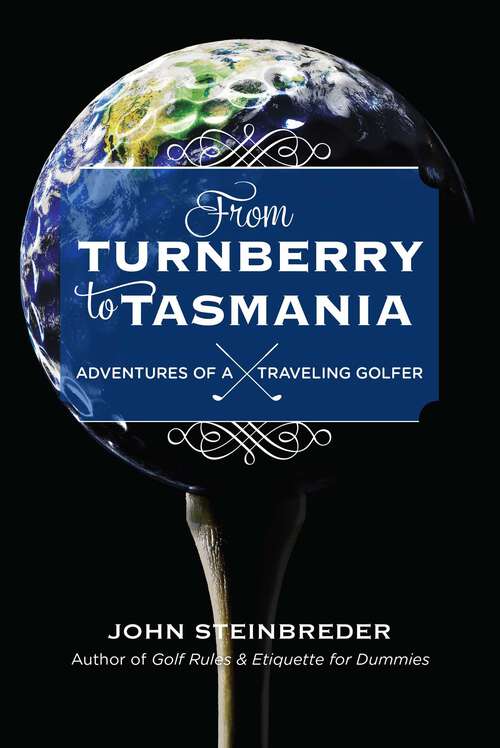 Book cover of From Turnberry to Tasmania: Adventures of a Traveling Golfer