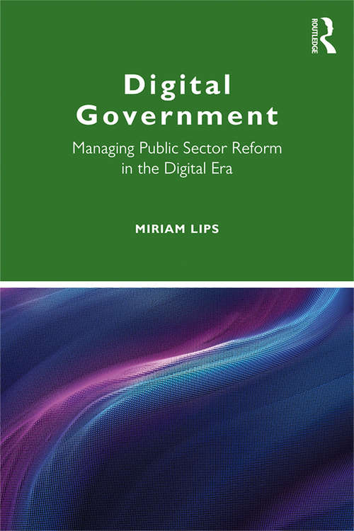 Book cover of Digital Government: Managing Public Sector Reform in the Digital Era (Routledge Masters in Public Management)
