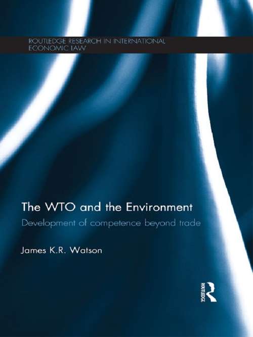 Book cover of The WTO and the Environment: Development of competence beyond trade (Routledge Research in International Economic Law)