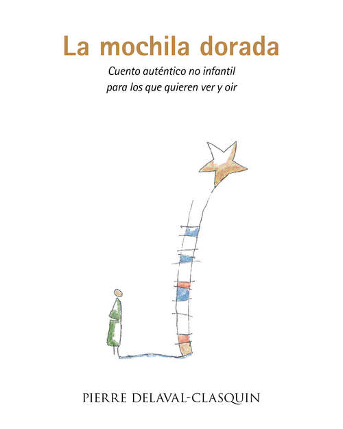 Book cover of La mochila dorada: Cuento auténtico no infantil para los que quieren ver y oir