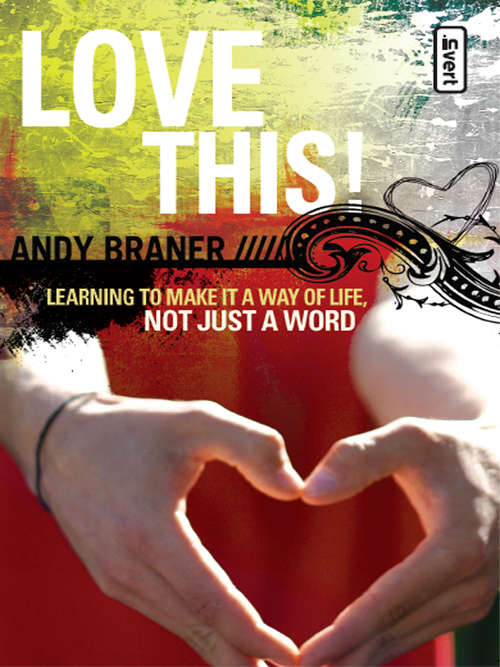 Book cover of Love This! Learning To Make It A Way Of Life, Not Just A Word