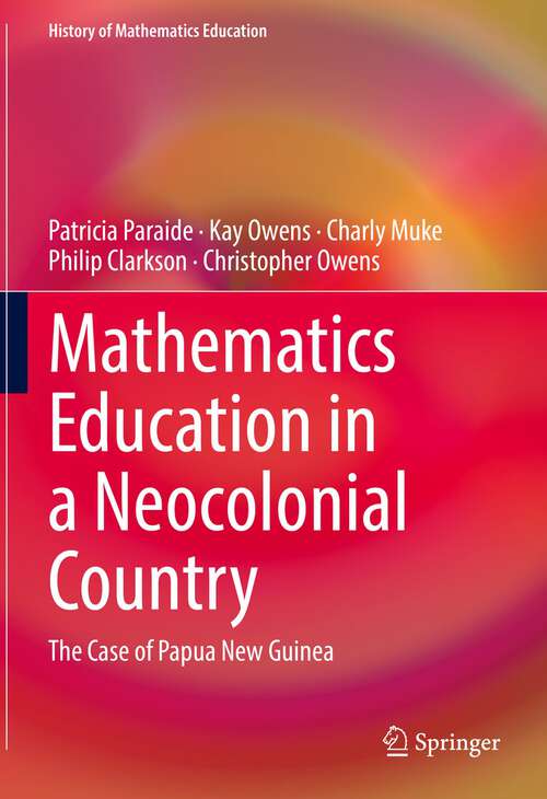 Book cover of Mathematics Education in a Neocolonial Country: The Case of Papua New Guinea (1st ed. 2022) (History of Mathematics Education)