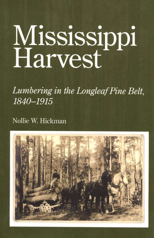 Book cover of Mississippi Harvest: Lumbering in the Longleaf Pine Belt, 1840-1915 (EPUB Single)