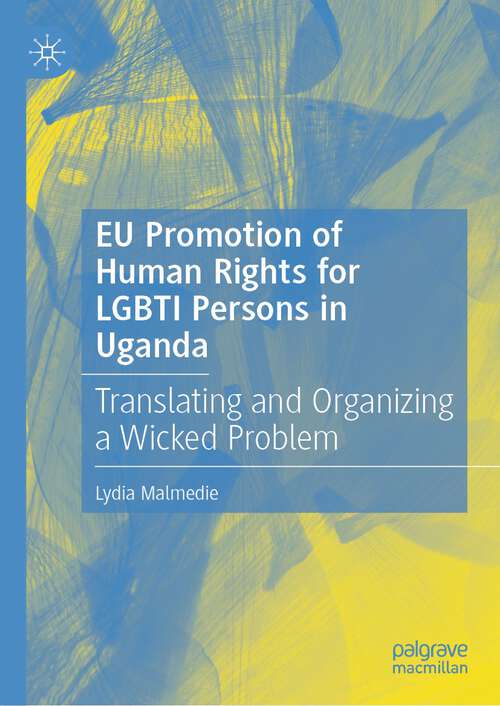 Book cover of EU Promotion of Human Rights for LGBTI Persons in Uganda: Translating and Organizing a Wicked Problem (1st ed. 2023)