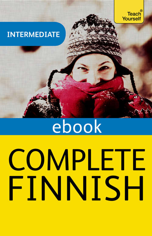 Book cover of Complete Finnish: EBook: New edition (3) (Teach Yourself Ser.)
