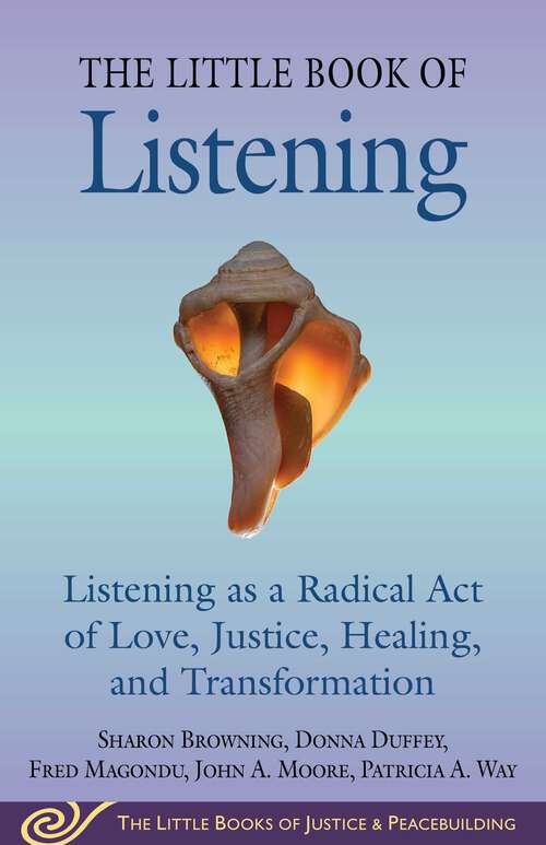 Book cover of Little Book of Listening: Listening as a Radical Act of Love, Justice, Healing, and Transformation (Justice and Peacebuilding)