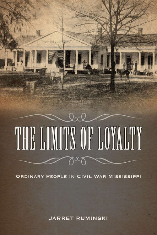 Book cover of The Limits of Loyalty: Ordinary People in Civil War Mississippi (EPub Single)