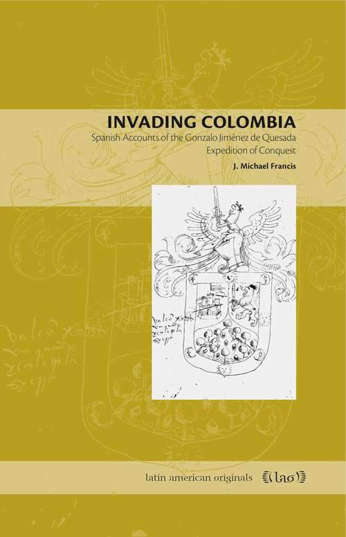 Book cover of Invading Colombia: Spanish Accounts of the Gonzalo Jiménez de Quesada Expedition of Conquest (Latin American Originals #1)