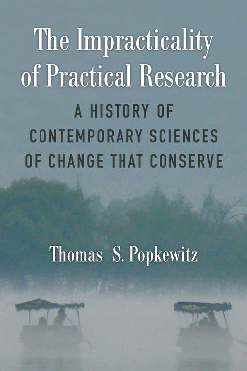 The Impracticality of Practical Research: A History of Contemporary Sciences of Change That Conserve