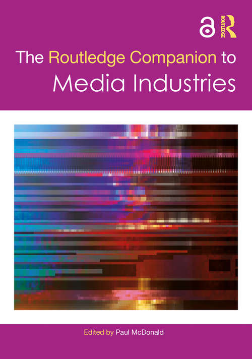 The Routledge Companion to Media Industries (Routledge Media and Cultural Studies Companions)