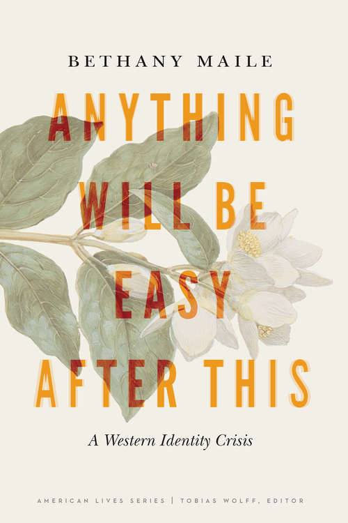 Book cover of Anything Will Be Easy after This: A Western Identity Crisis (American Lives)