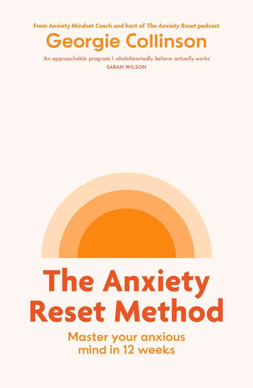 Book cover of Anxiety Reset Method: Master your anxious mind in 12 weeks