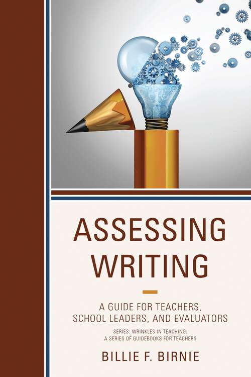 Book cover of Assessing Writing: A Guide for Teachers, School Leaders, and Evaluators (Wrinkles in Teaching: A Series of Guidebooks for Teachers)