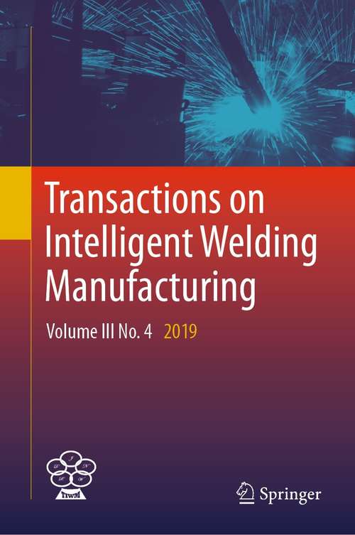 Transactions on Intelligent Welding Manufacturing: Volume III No. 4  2019 (Transactions on Intelligent Welding Manufacturing)