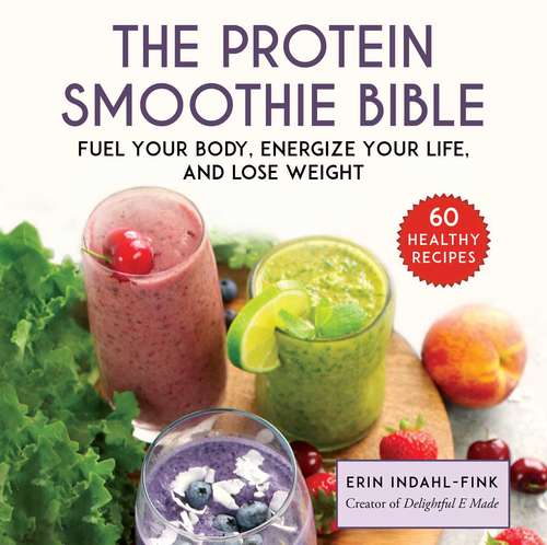 Book cover of The Protein Smoothie Bible: Fuel Your Body, Energize Your Life, and Lose Weight