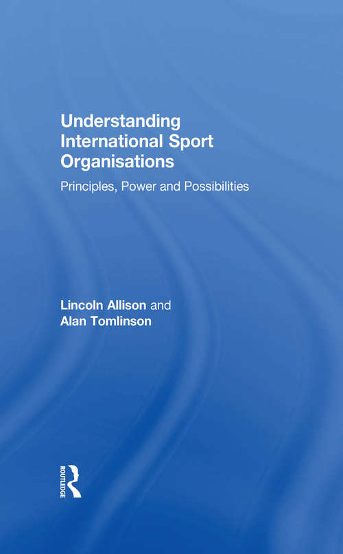 Understanding International Sport Organisations: Principles, power and possibilities