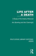 Life After A Death: A Study of the Elderly Widowed (Routledge Library Editions: Aging)