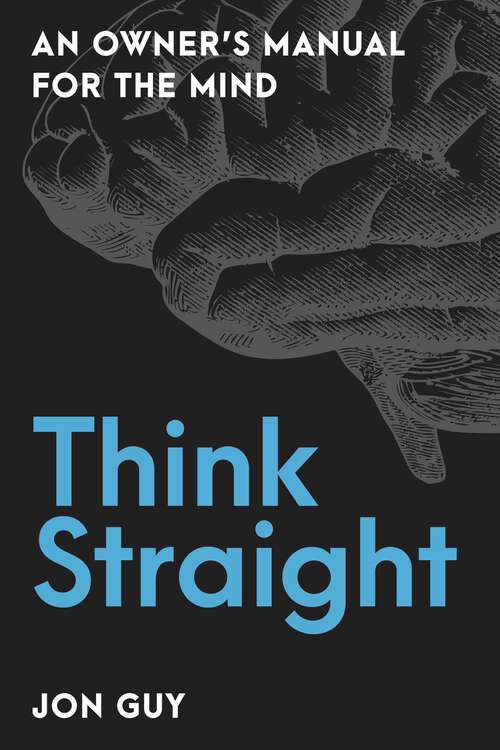 Book cover of Think Straight: An Owner's Manual for the Mind