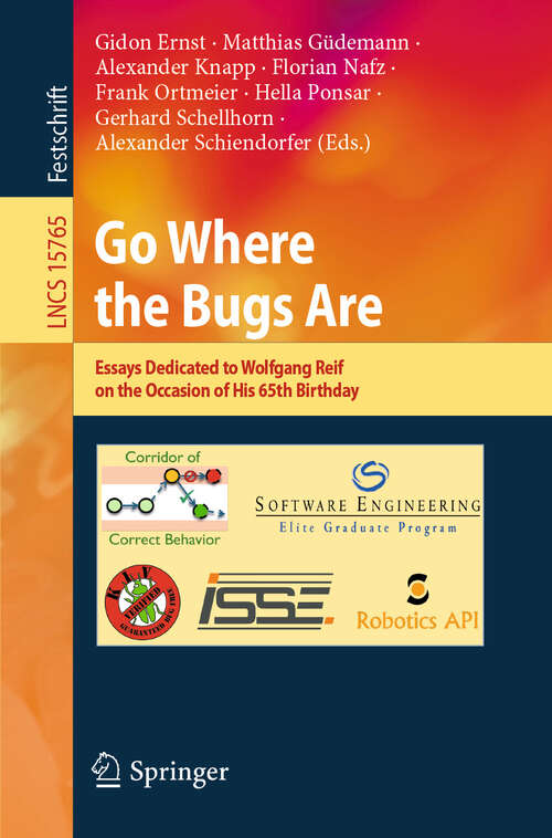 Book cover of Go Where the Bugs Are: Essays Dedicated to Wolfgang Reif on the Occasion of His 65th Birthday (Lecture Notes in Computer Science #15765)