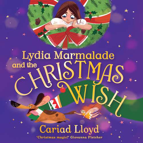 Book cover of Lydia Marmalade and the Christmas Wish: A magical festive adventure to entertain the whole family!