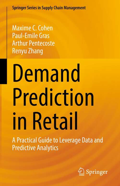 Demand Prediction in Retail: A Practical Guide to Leverage Data and Predictive Analytics (Springer Series in Supply Chain Management #14)