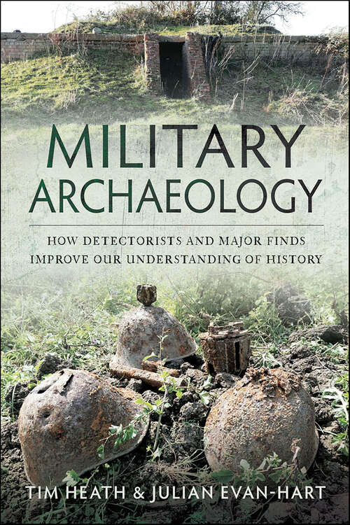 Book cover of Military Archaeology: How Detectorists and Major Finds Improve our Understanding of History