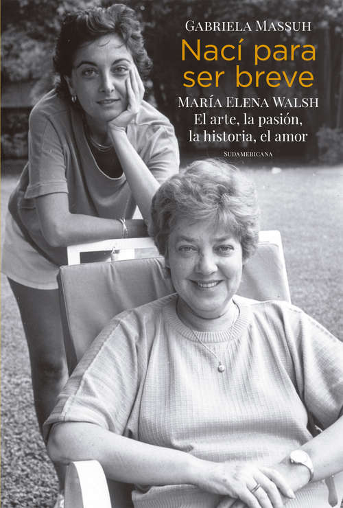 Book cover of Nací para ser breve: María Elena Walsh. El arte, la pasión, la historia, el amor