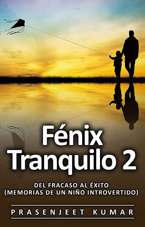 Book cover of Fénix Tranquilo 2: Del Fracaso al Éxito (Memorias de un Niño Introvertido)