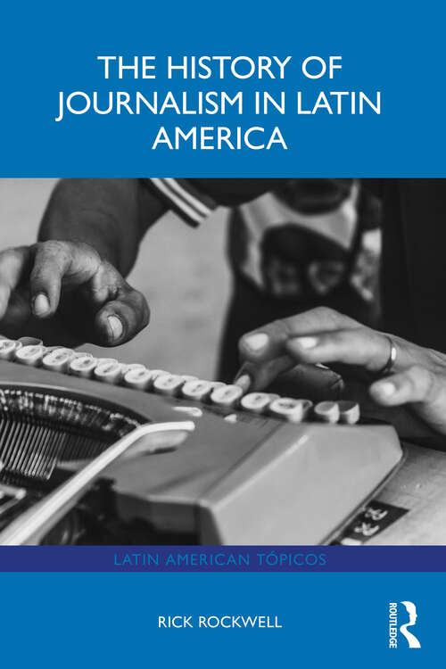 Book cover of The History of Journalism in Latin America (1) (Latin American Tópicos)