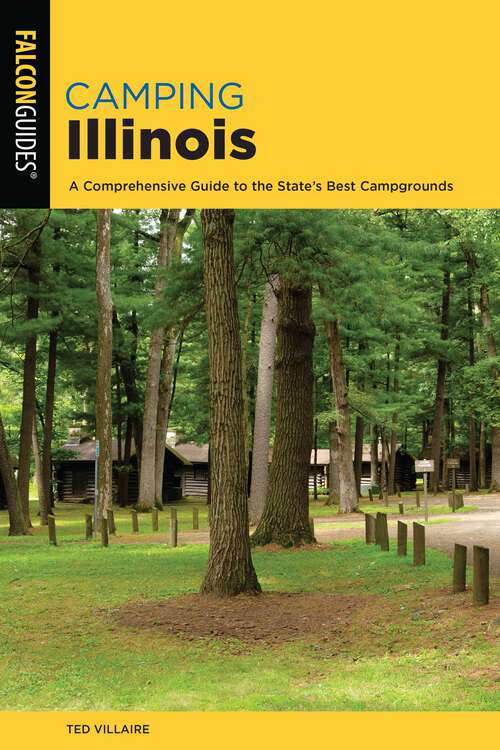 Book cover of Camping Illinois: A Comprehensive Guide To The State's Best Campgrounds (2nd Edition)