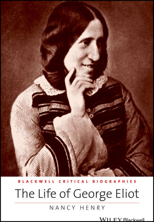 Book cover of The Life of George Eliot: A Critical Biography (Wiley Blackwell Critical Biographies #12)