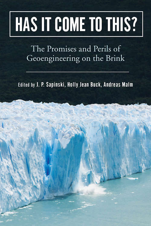 Has It Come to This?: The Promises and Perils of Geoengineering on the Brink (Nature, Society, and Culture)