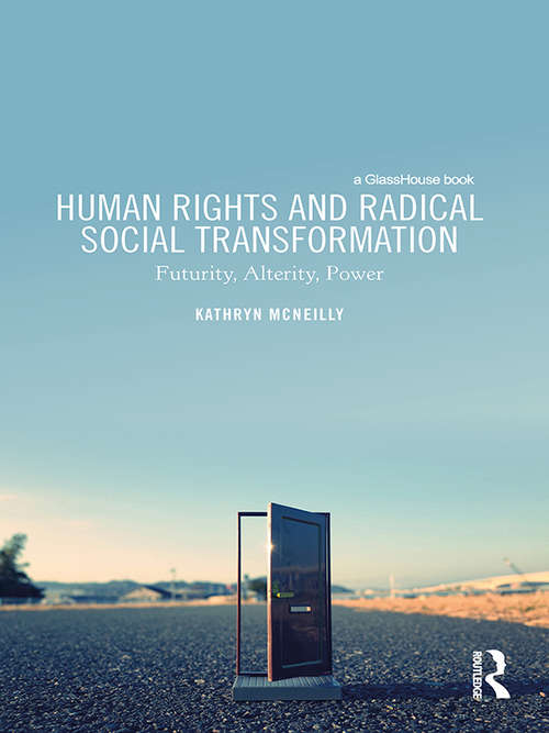 Book cover of Human Rights and Radical Social Transformation: Futurity, Alterity, Power