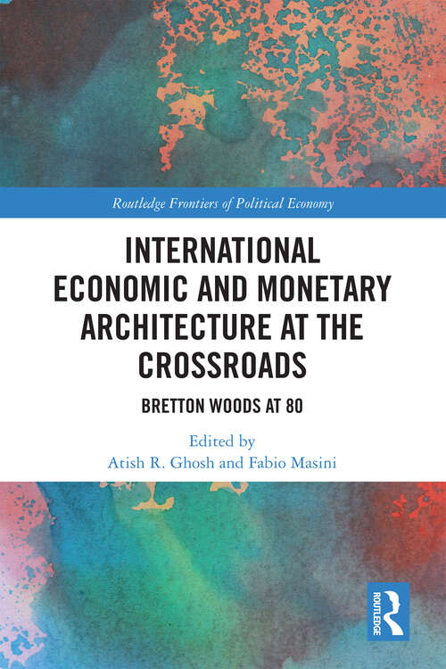 Book cover of International Economic and Monetary Architecture at the Crossroads: Bretton Woods at 80 (1) (Routledge Frontiers of Political Economy)
