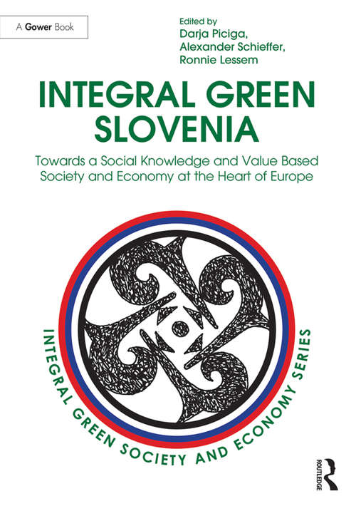 Integral Green Slovenia: Towards a Social Knowledge and Value Based Society and Economy at the Heart of Europe (Integral Green Society and Economy)