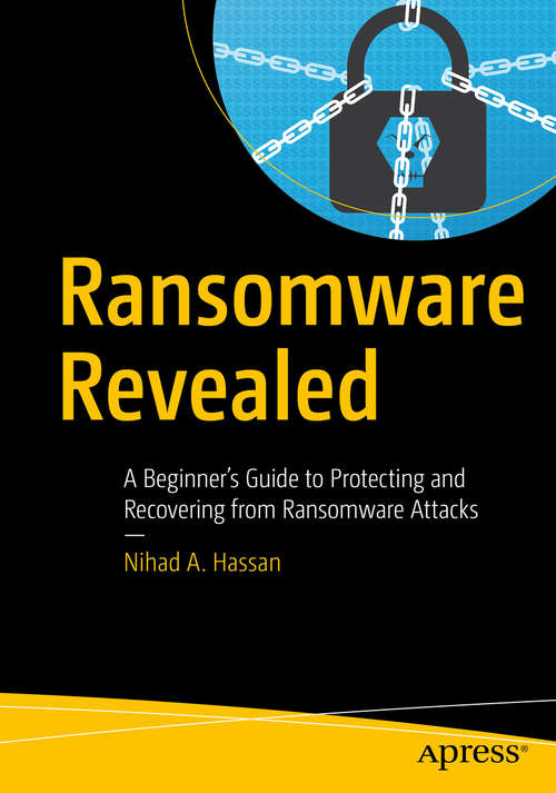 Book cover of Ransomware Revealed: A Beginner’s Guide to Protecting and Recovering from Ransomware Attacks (1st ed.)