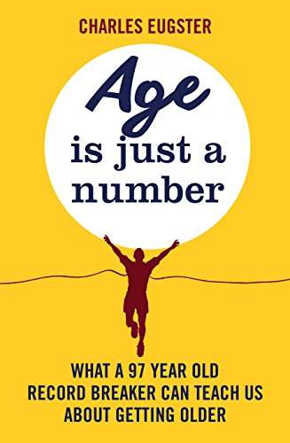 Book cover of Age is Just a Number: What a 97 year old record breaker can teach us about growing older