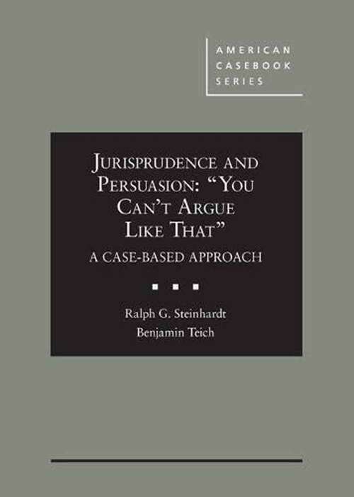Book cover of Jurisprudence and Persuasion: “You Can't Argue Like That” A Case-based Approach (American Casebook Series)