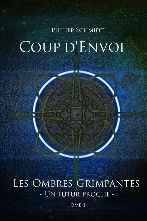 Book cover of Coup d'Envoi: Les Ombres Grimpantes – Un futur proche
