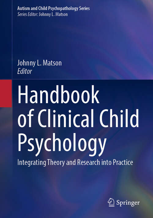 Book cover of Handbook of Clinical Child Psychology: Integrating Theory and Research into Practice (1st ed. 2023) (Autism and Child Psychopathology Series)