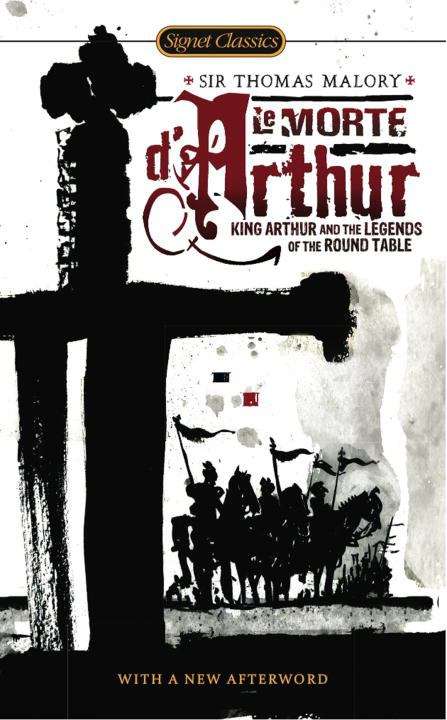 Le Morte d'Arthur: King Arthur and the Legends of the Round Table