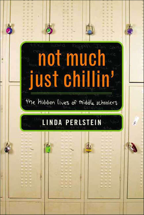 Book cover of Not Much Just Chillin': The Hidden Lives of Middle Schoolers