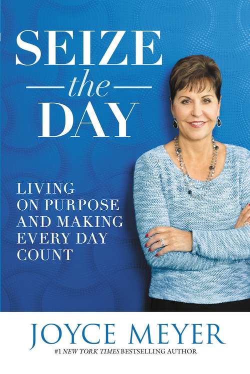 Book cover of Seize the Day: Living on Purpose and Making Every Day Count