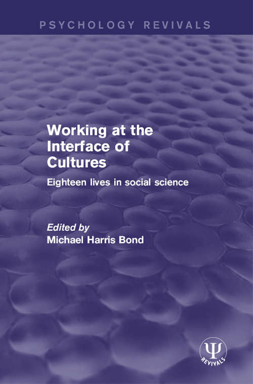 Working at the Interface of Cultures: Eighteen Lives in Social Science (Psychology Revivals)