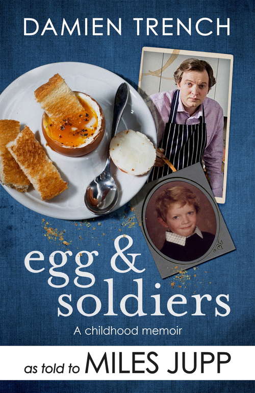 Book cover of Egg and Soldiers: A Childhood Memoir (with postcards from the present) by Damien Trench