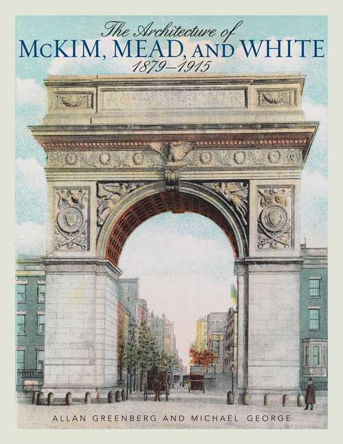 Book cover of The Architecture of McKim, Mead, and White: 1879–1915