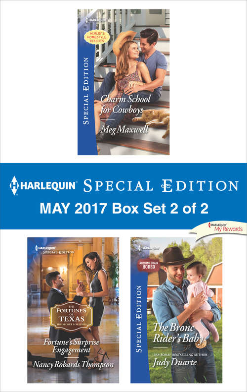 Harlequin Special Edition May 2017 Box Set 2 of 2: Charm School for Cowboys\Fortune's Surprise Engagement\The Bronc Rider's Baby