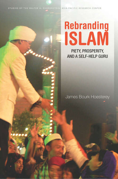 Book cover of Rebranding Islam: Piety, Prosperity, and a Self-Help Guru