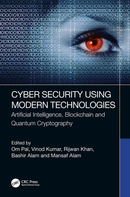 Book cover of Cyber Security Using Modern Technologies: Artificial Intelligence, Blockchain and Quantum Cryptography